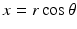 
$x=r\cos \theta $
