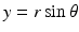 
$y=r\sin \theta $
