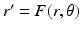 
$r^{\prime }=F(r,\theta )$
