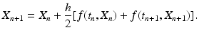 
 $$ X_{n+1}=X_{n}+\frac{h}{2}[f(t_n,X_{n})+ f(t_{n+1},X_{n+1})]. \label{modif} $$
