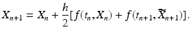 
 $$ X_{n+1}=X_{n}+\frac{h}{2}[f(t_{n},X_{n})+f(t_{n+1},\widetilde{X}_{n+1})]. \label{pc2} $$
