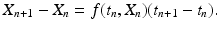 
 $$ X_{n+1}-X_n=f(t_n,X_n)(t_{n+1}-t_n). $$
