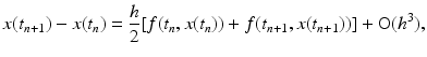 
 $$ x(t_{n+1})-x(t_{n})=\frac{h}{2}[f(t_n,x(t_n))+ f(t_{n+1},x(t_{n+1}))]+ \mathrm{O}(h^3), $$
