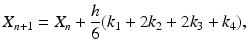 
 $$ X_{n+1}=X_{n}+\frac{h}{6}(k_{1}+2k_{2}+2k_{3}+k_{4}), $$
