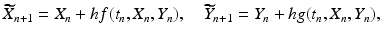 
 $$ \widetilde{X}_{n+1}=X_{n}+hf(t_{n},X_{n},Y_n),\quad \widetilde{Y}_{n+1}=Y_{n}+hg(t_{n},X_{n},Y_n), $$
