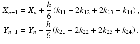 
 $$\begin{aligned} X_{n+1}&=X_{n}+\frac{h}{6}\left(k_{11}+2 k_{12}+2 k_{13}+k_{14}\right),\\ Y_{n+1}&=Y_{n}+\frac{h}{6}\left(k_{21}+2 k_{22}+2 k_{23}+k_{24}\right). \end{aligned}$$
