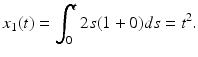 
 $$ x_{1}(t)=\int_{0}^{t}2s(1+0)ds=t^{2}. $$
