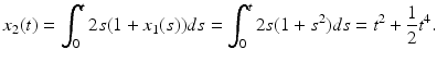 
 $$ x_{2}(t)=\int_{0}^{t}2s(1+x_{1}(s))ds=\int_{0}^{t}2s(1+s^{2})ds=t^{2}+\frac{1}{2}t^{4}. $$
