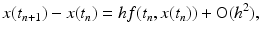 
 $$ x(t_{n+1})-x(t_{n})=hf(t_n,x(t_n))+\mathrm{O}(h^2), $$
