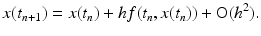 
 $$ x(t_{n+1})=x(t_{n})+hf(t_n,x(t_n))+\mathrm{O}(h^2). $$
