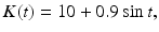 
$ K(t)=10+0.9\sin t,$
