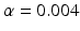 
$\alpha =0.004$
