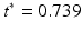 
$t^{\ast }=0.739$
