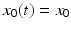 
$x_{0}(t)=x_0$
