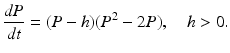 $$ \frac{dP}{dt}=(P-h)(P^{2}-2P),\quad h>0. $$