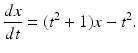 $$ \frac{dx}{dt}=(t^{2}+1)x-t^2. $$