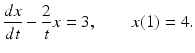 $$ \frac{dx}{dt}-\frac{2}{t}x=3,\qquad x(1)=4. $$