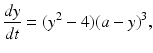 $$ \frac{dy}{dt}=(y^{2}-4)(a-y)^{3}, $$