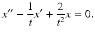 $$ x^{\prime \prime }-\frac{1}{t}x^{\prime }+\frac{2}{t^{2}}x=0. $$