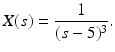 $$ X(s)=\frac{1}{(s-5)^{3}}. $$