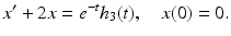 $$ x^{\prime }+2x=e^{-t}h_{3}(t),\quad x(0)=0. $$