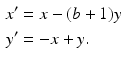 $$\begin{aligned} x^{\prime } &=x-(b+1)y \\ y^{\prime } &=-x+y. \end{aligned}$$