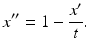 $$ x''=1-\frac{x'}{t}. $$