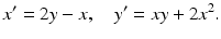 $$ x^{\prime }=2y-x,\quad y^{\prime }=xy+2x^{2}. $$