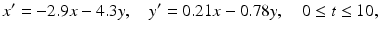 $$ x'=-2.9x-4.3y,\quad y'=0.21x-0.78y,\quad 0 \leq t \leq 10, $$