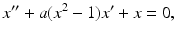 $$ x''+a (x^2-1)x'+x=0, $$