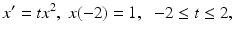 $$x'=tx^2, \;x(-2)=1,\;\;-2\leq t\leq 2,$$