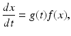 $$ \frac{dx}{dt}=g(t)f(x), $$