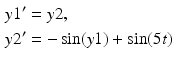 $$\begin{aligned} y1' &= y2, \\ y2' &= -\sin(y1) + \sin(5 t) \end{aligned}$$