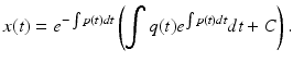 $$ x(t)=e^{-\int p(t)dt}\left( \int q(t)e^{\int p(t)dt}dt +C \right). $$