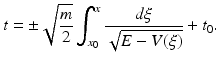 $$t=\pm \sqrt{\frac{m}{2}}\int_{x_0}^x \frac{d\xi}{\sqrt{E-V(\xi)}}+t_0.$$