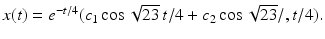 $x(t)=e^{-t/4}(c_1 \cos \sqrt {23}\,t/4 +c_2 \cos \sqrt {23}/,t/4).$