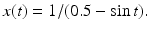 $x(t)=1/(0.5-\sin t).$