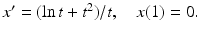 $ x^{\prime }=(\ln t+t^{2})/t,\quad x(1)=0.$