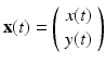 $$\mathbf{x}(t)=\left ( \begin{array}{c} x(t) \\ y(t) \end{array}\right) $$