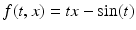 $f(t,x)=tx-\sin (t)$