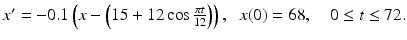 $$ x'=-0.1 \left(x-\left(15+12 \cos \frac{\pi t}{12}\right)\right), \;\;x(0)=68, \quad 0\leq t\leq 72. $$