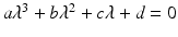 $a\lambda ^3+b\lambda ^2+c\lambda +d=0$