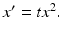 $x'=tx^2.$