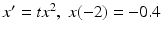 $x' = tx^2, \; x(-2)=-0.4$