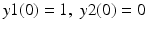 $y1(0) = 1,\; y2(0) = 0$