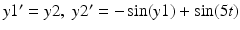 $y1' = y2, \; y2' = -\sin (y1) + \sin (5 t)$