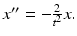 $x^{\prime \prime }=-\frac {2}{t^{2}}x.$