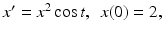 $x^{\prime }=x^{2}\cos t,\;\,x(0)=2,$