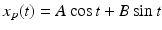 $x_p(t)=A\cos t+B\sin t$