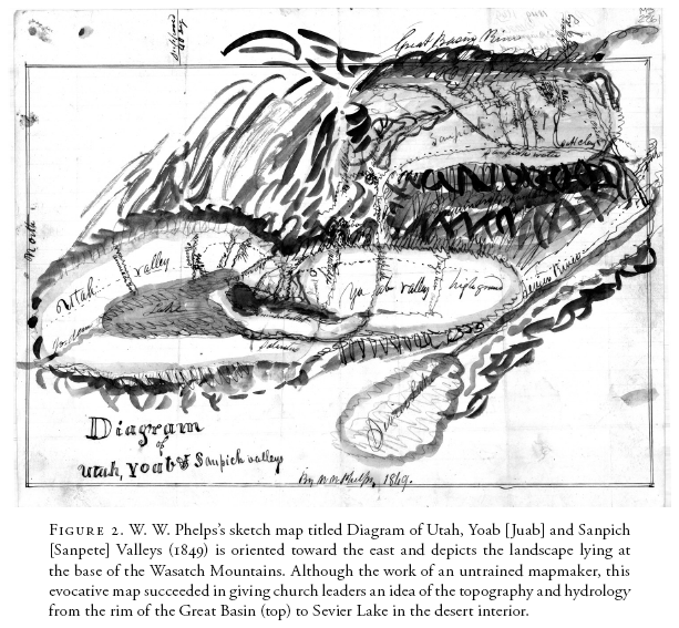 Image: FIGURE 2. W. W. Phelps’s sketch map titled Diagram of Utah, Yoab [Juab] and Sanpich [Sanpete] Valleys (1849) is oriented toward the east and depicts the landscape lying at the base of the Wasatch Mountains. Although the work of an untrained mapmaker, this evocative map succeeded in giving church leaders an idea of the topography and hydrology from the rim of the Great Basin (top) to Sevier Lake in the desert interior.